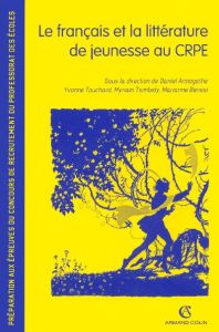 Le français et la littérature de jeunesse au CRPE. Préparation aux épreuves du concours de recutemen - Armogathe Daniel - Touchard Yvonne - Tsimbidy Myri