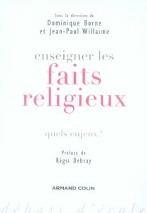 Enseigner les faits religieux. Quels enjeux ? - Borne Dominique - Willaime Jean-Paul