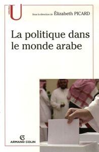 La politique dans le monde arabe - Picard Elizabeth