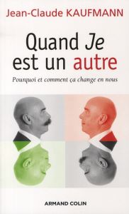 Quand Je est un autre. Pourquoi et comment ça change en nous - Kaufmann Jean-Claude