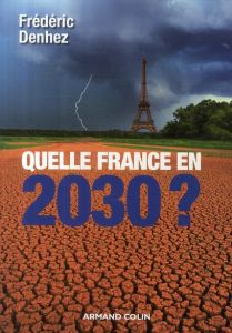 Quelle France en 2030 ? - Denhez Frédéric