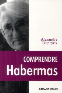 Comprendre Habermas - Dupeyrix Alexandre