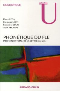 Phonétique du FLE. Prononciation : de la lettre au son - Léon Pierre Roger - Thomas Alain - Léon Françoise