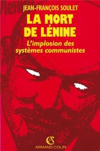 La mort de Lénine. L'implosion des systèmes communistes - Soulet Jean-François