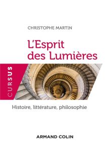 L'esprit des Lumières. Histoire, littérature, philosophie - Martin Christophe