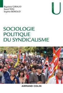 Sociologie politique du syndicalisme - Béroud Sophie - Giraud Baptiste - Yon Karel