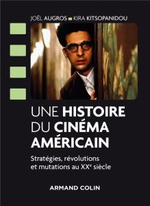 Une histoire du cinéma américain. Stratégies, révolutions et mutations au XXe siècle - Augros Joël - Kitsopanidou Kira