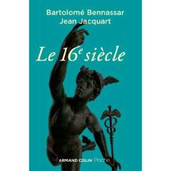 Le 16e siècle - Bennassar Bartolomé - Jacquart Jean - Goubert Pier