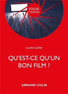 Qu'est-ce qu'un bon film ? 3e édition revue et augmentée - Jullier Laurent