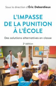 L'impasse de la punition à l'école. Des solutions alternatives en classe, 2e édition - Debarbieux Eric