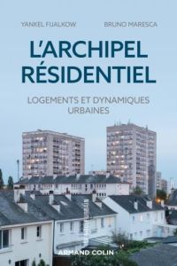 L'archipel résidentiel. Logement et dynamique urbaines - Fijalkow Yankel - Maresca Bruno