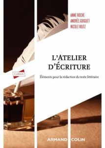 L'atelier d'écriture. Eléments pour la rédaction du texte littéraire - Roche Anne - Guiguet Andrée - Voltz Nicole