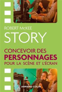 Story. Concevoir des personnages pour la scène et l'écran - McKee Robert - Cotte Olivier