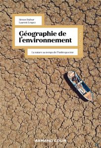 Géographie de l'environnement. La nature au temps de l'anthropocène, 2e édition - Dufour Simon - Lespez Laurent