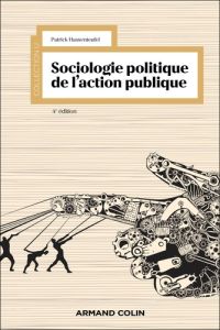 Sociologie politique de l'action publique. 4e édition actualisée - Hassenteufel Patrick