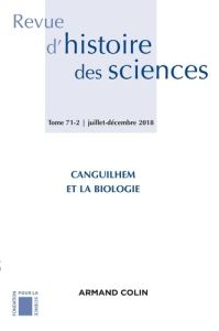 Revue d'histoire des sciences N° 71-2, juillet-décembre 2018 : Canguilhem et la biologie - Tirard Stéphane