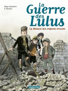 La Guerre des Lulus Tome 1 : 1914 : La maison des enfants trouvés - Hautière Régis - Hardoc