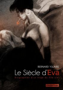 Le siècle d'Eva. Biographies d'un Ange du XXe ciel - YSLAIRE