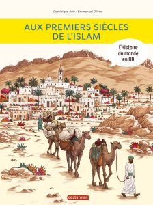 L'histoire du monde en BD : Aux premiers siècles de l'Islam - Joly Dominique - Olivier Emmanuel