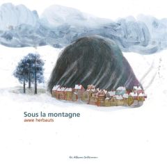 Sous la montagne - Herbauts Anne