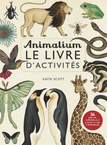 Animalium. Le livre d'activités - Scott Katie