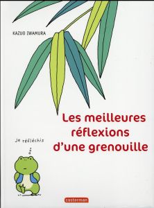 Les meilleures réflexions d'une grenouille - Iwamura Kazuo - Paludis Paul