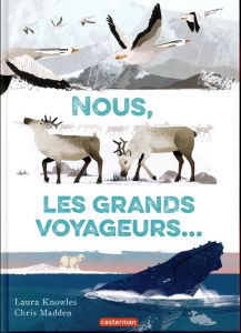 Nous, les grands voyageurs... - Knowles Laura - Madden Chris - Gros Emmanuel