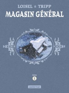 Magasin général Livre 1 : Marie %3B Serge %3B Les hommes - Loisel Régis - Tripp Jean-Louis - Beaulieu Jimmy -