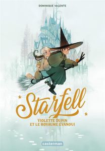 Starfell Tome 3 : Violette Dupin et le royaume évanoui - Valente Dominique - Guitton Anne