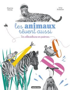 Les animaux rêvent aussi. Un abécédaire en poèmes - Coran Pierre - Fossier Iris