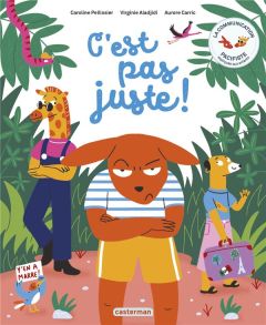 C'est pas juste ! - Pellissier Caroline - Aladjidi Virginie - Carric A