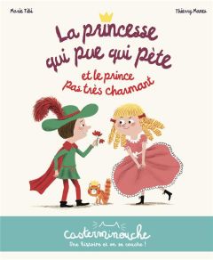 La princesse qui pue qui pète : La princesse qui pue qui pète et le prince pas très charmant - Tibi Marie - Manès Thierry