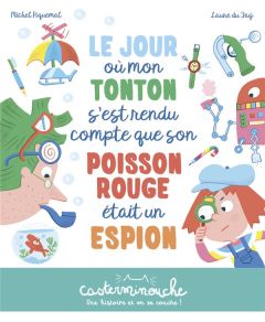 Le jour où mon tonton s'est rendu compte que son poisson rouge était un espion - Piguemal Michel - Du Faÿ Laure