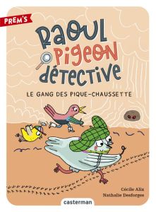 Raoul pigeon détective Tome 3 : Le gang des pique-chaussette - Alix Cécile - Desforges Nathalie