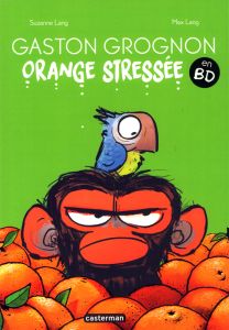 Gaston Grognon en BD : Orange stressée - Lang Suzanne - Lang Max - Grynszpan Eva