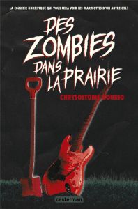 DES ZOMBIES DANS LA PRAIRIE - GOURIO CHRYSOSTOME