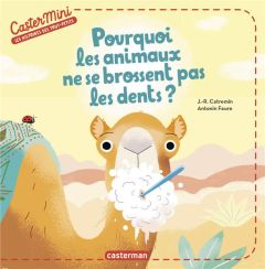 Pourquoi les animaux ne se brossent pas les dents ? - Catremin J.-R. - Faure Antonin