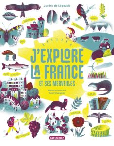 J'explore la France et ses merveilles - Lagausie Justine de - Denturck Mélody - Viougeas A