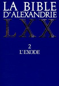 LA BIBLE D'ALEXANDRIE. Tome 2, L'exode - LE BOULLUEC ALAIN