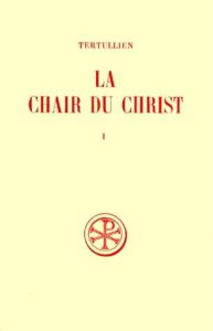 LA CHAIR DU CHRIST. Tome 1, Edition bilingue français-latin - Mahé Jean-Pierre