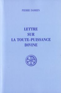 LETTRE SUR LA TOUTE-PUISSANCE DIVINE. Edition bilingue français-latin - Cantin André - Damien Pierre