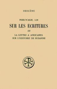 PHILOCALIE 1 A 20 SUR LES ECRITURES ET LA LETTRE A AFRICANUS SUR L'HISTOIRE DE SUZANNE. Edition bili - Harl Marguerite - Lange Nicholas de