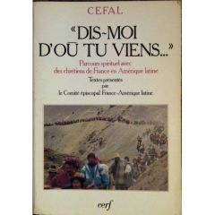 Dis-moi d'où tu viens. Parcours spirituel avec des chrétiens de France en Amérique latine - COM EPISCO FR-AME.