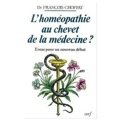 L'homéopathie au chevet de la médecine ? Essai pour un nouveau débat, 2ème édition - Choffat François