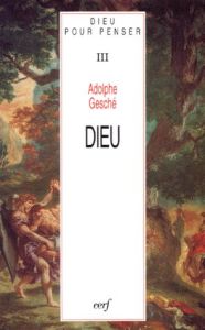 Dieu pour penser. Tome 3, Dieu, 2ème édition - Gesché Adolphe