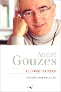 Le chant du coeur. Conversation sur la foi - Gouzes André - Verdin Philippe