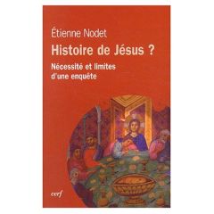 Histoire de Jésus ? Nécessité et limites d'une enquête - Nodet Etienne - Venard Olivier-Thomas