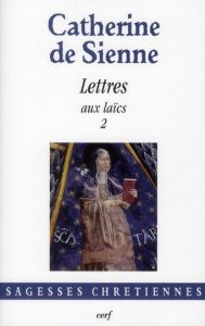 Les lettres. Tome 4, lettres aux laics (2) - CATHERINE DE SIENNE