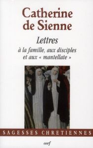 Les Lettres. Tome 5, Lettres à la famille, aux disciples et aux "mantellate" - CATHERINE DE SIENNE