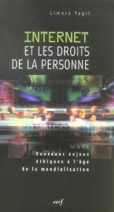 Internet et les droits de la personne. Nouveaux enjeux éthiques à l'âge de la mondialisation - Yagil Limore